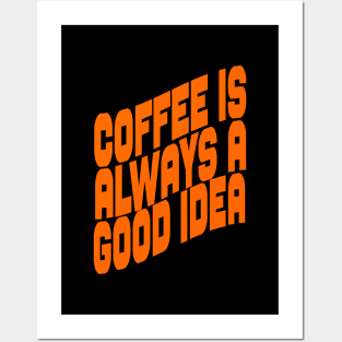 Coffee is always a good idea Posters and Art